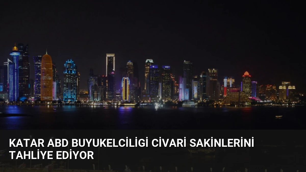 Katar ABD Buyukelciligi Civari Sakinlerini Tahliye Ediyor