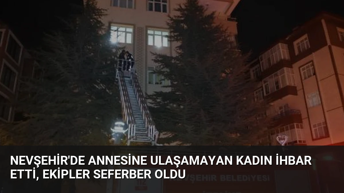 Nevşehir’de Annesine Ulaşamayan Kadın İhbar Etti, Ekipler Seferber Oldu