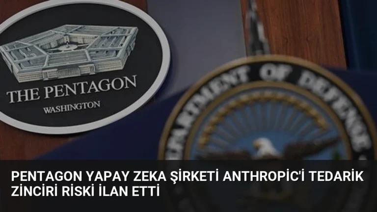 Pentagon Yapay Zeka Şirketi Anthropic’i Tedarik Zinciri Riski İlan Etti