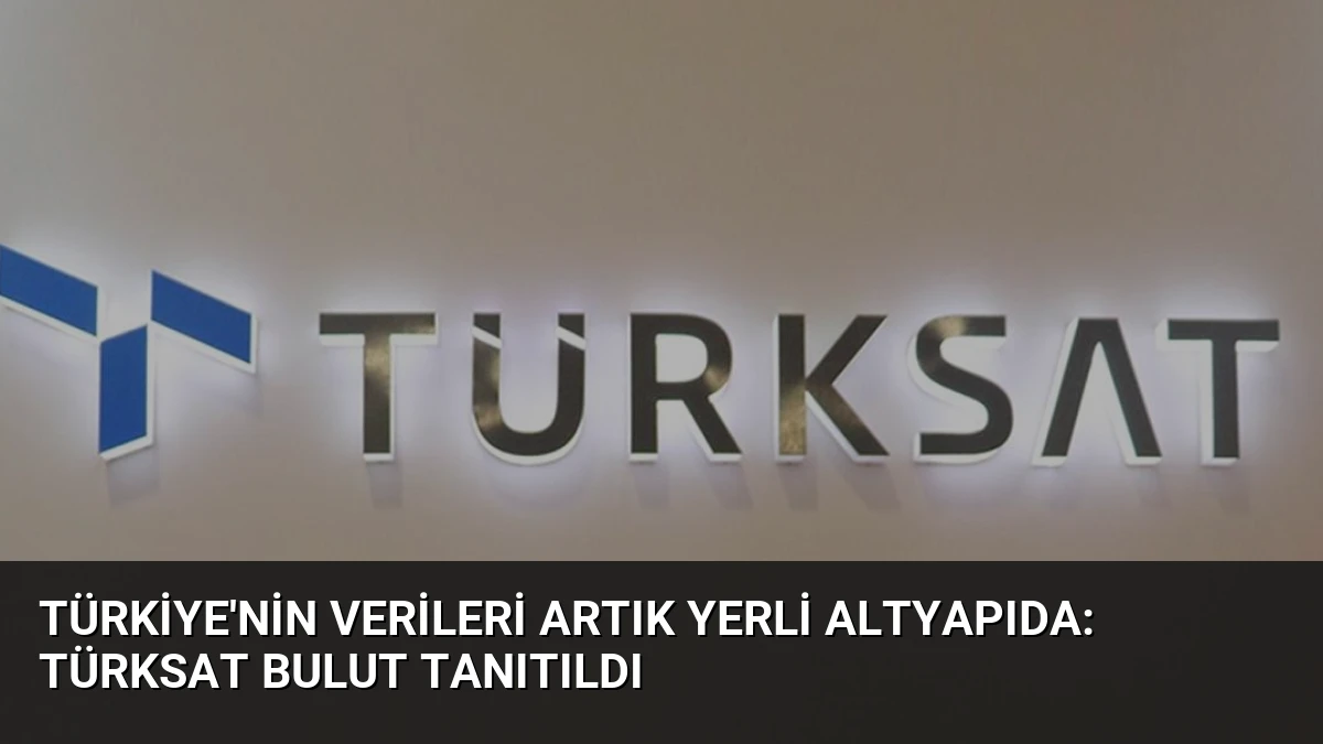 Türkiye’nin Verileri Artık Yerli Altyapıda: Türksat Bulut Tanıtıldı