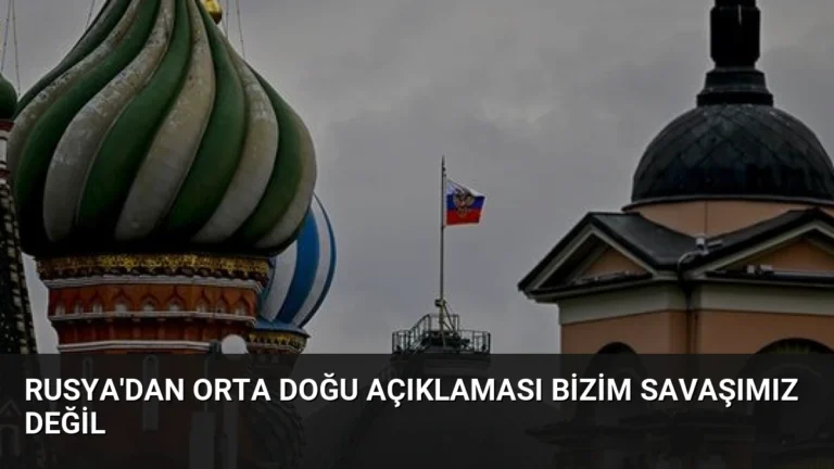 Rusya’dan Orta Doğu Açıklaması Bizim Savaşımız Değil