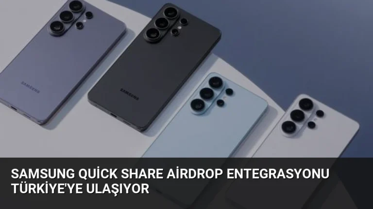 Samsung Quick Share AirDrop Entegrasyonu Türkiye’ye Ulaşıyor