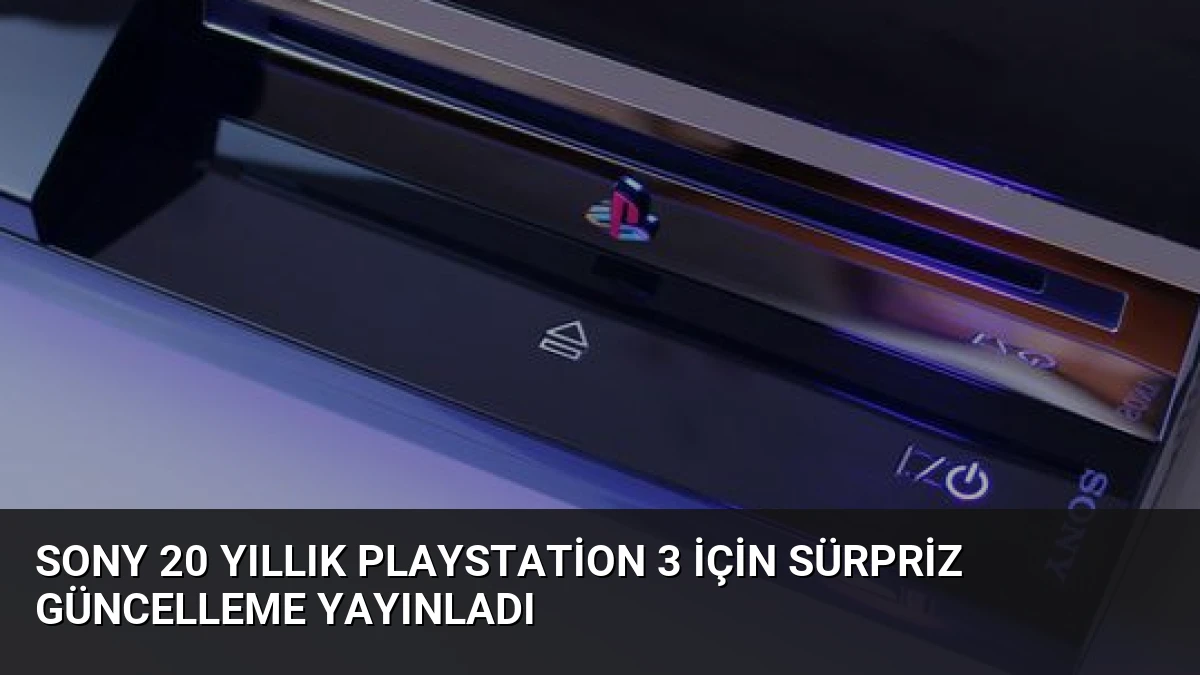 Sony 20 Yıllık PlayStation 3 İçin Sürpriz Güncelleme Yayınladı