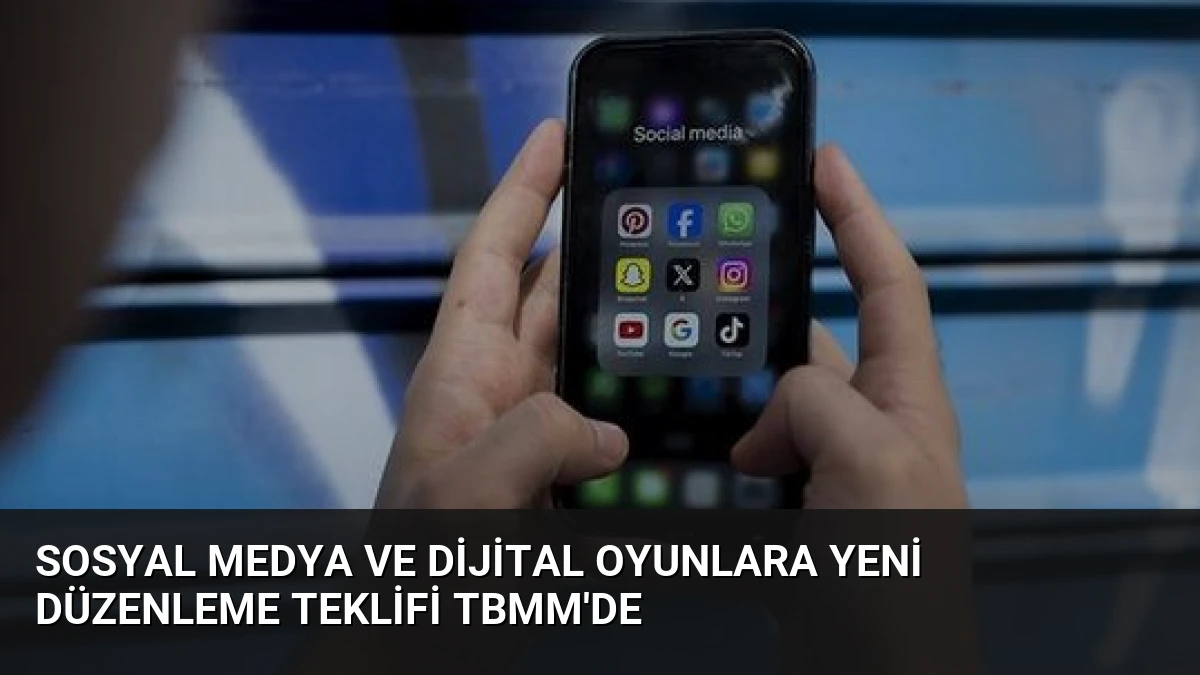 Sosyal Medya ve Dijital Oyunlara Yeni Düzenleme Teklifi TBMM’de