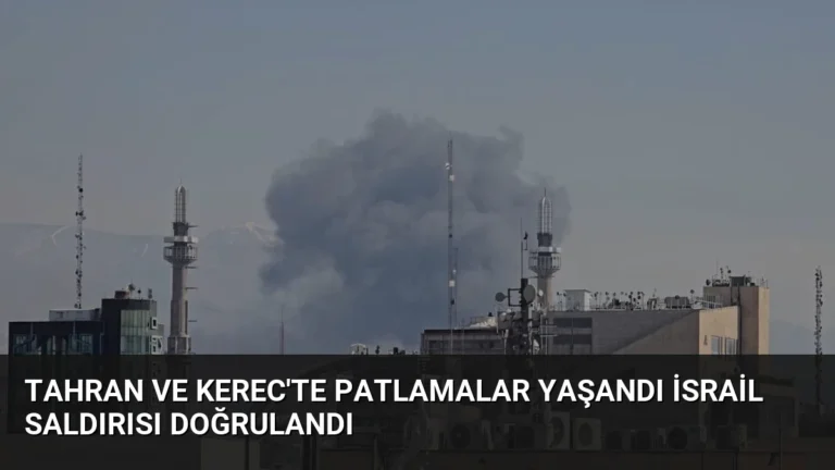 Tahran ve Kerec’te Patlamalar Yaşandı İsrail Saldırısı Doğrulandı