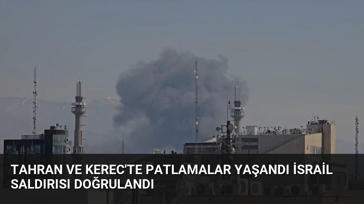 Tahran ve Kerec’te Patlamalar Yaşandı İsrail Saldırısı Doğrulandı