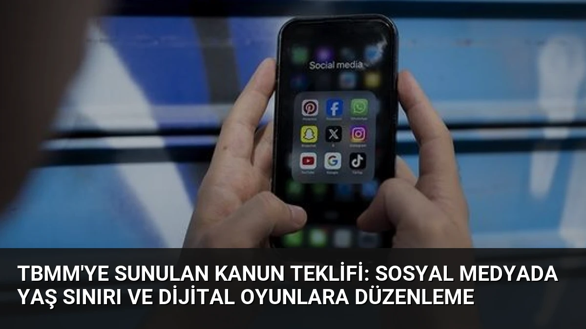TBMM’ye Sunulan Kanun Teklifi: Sosyal Medyada Yaş Sınırı ve Dijital Oyunlara Düzenleme