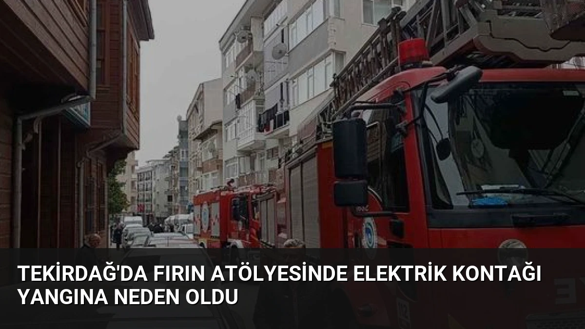 Tekirdağ’da Fırın Atölyesinde Elektrik Kontağı Yangına Neden Oldu