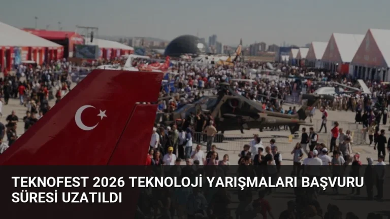 TEKNOFEST 2026 Teknoloji Yarışmaları Başvuru Süresi Uzatıldı