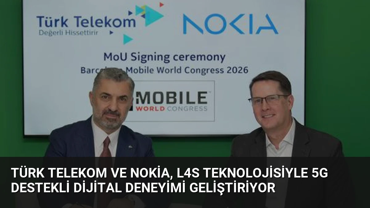 Türk Telekom ve Nokia, L4S Teknolojisiyle 5G Destekli Dijital Deneyimi Geliştiriyor