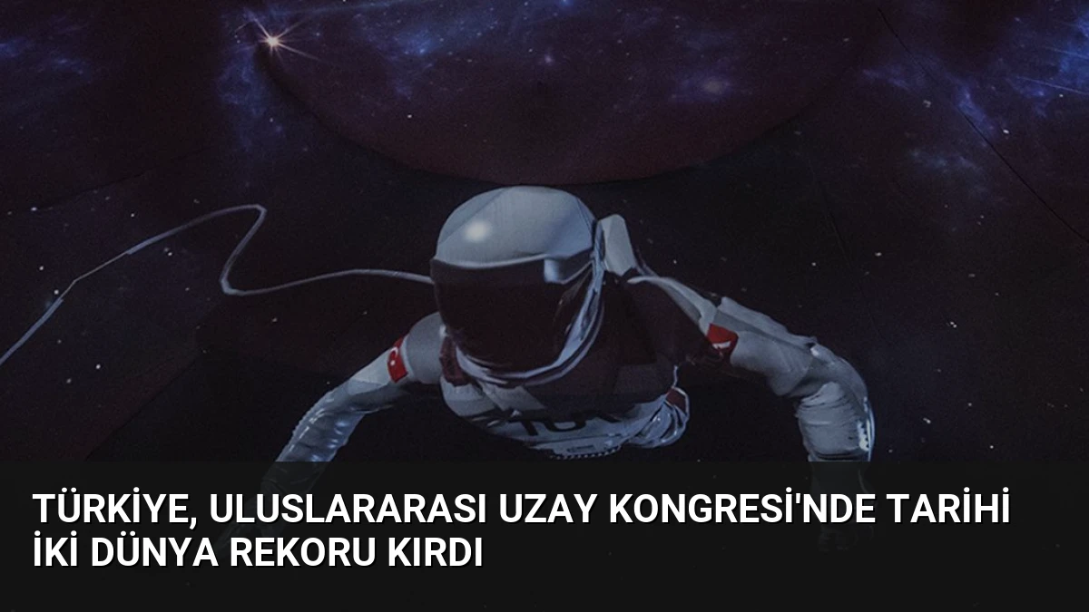 Türkiye, Uluslararası Uzay Kongresi’nde Tarihi İki Dünya Rekoru Kırdı