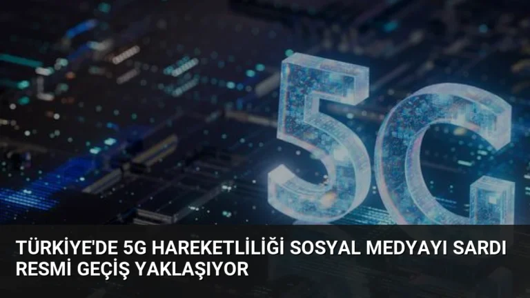 Türkiye’de 5G Hareketliliği Sosyal Medyayı Sardı Resmi Geçiş Yaklaşıyor
