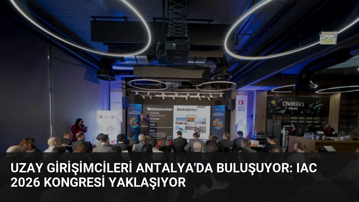 Uzay Girişimcileri Antalya’da Buluşuyor: IAC 2026 Kongresi Yaklaşıyor