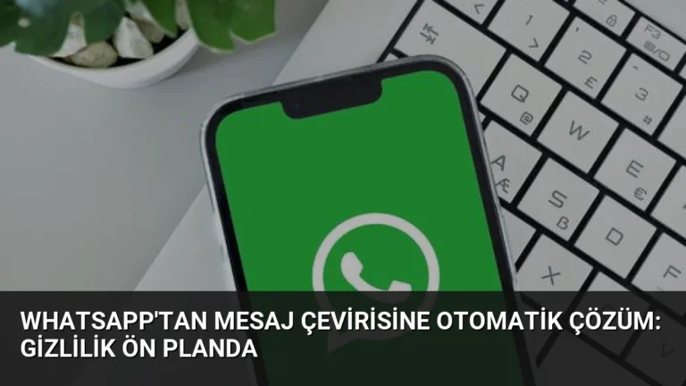 WhatsApp’tan Mesaj Çevirisine Otomatik Çözüm: Gizlilik Ön Planda