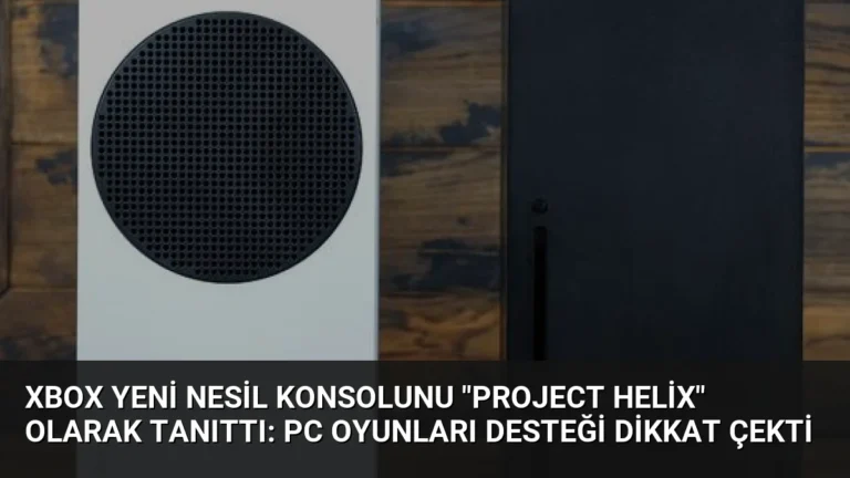 Xbox Yeni Nesil Konsolunu “Project Helix” Olarak Tanıttı: PC Oyunları Desteği Dikkat Çekti
