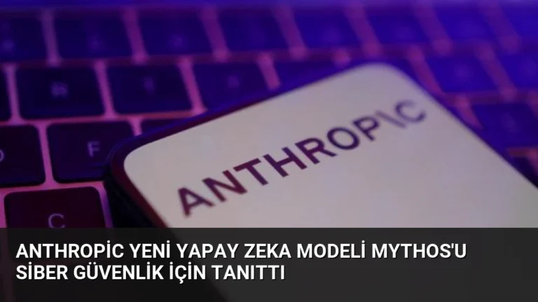 Anthropic Yeni Yapay Zeka Modeli Mythos’u Siber Güvenlik İçin Tanıttı