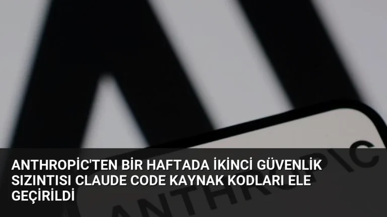 Anthropic’ten Bir Haftada İkinci Güvenlik Sızıntısı Claude Code Kaynak Kodları Ele Geçirildi