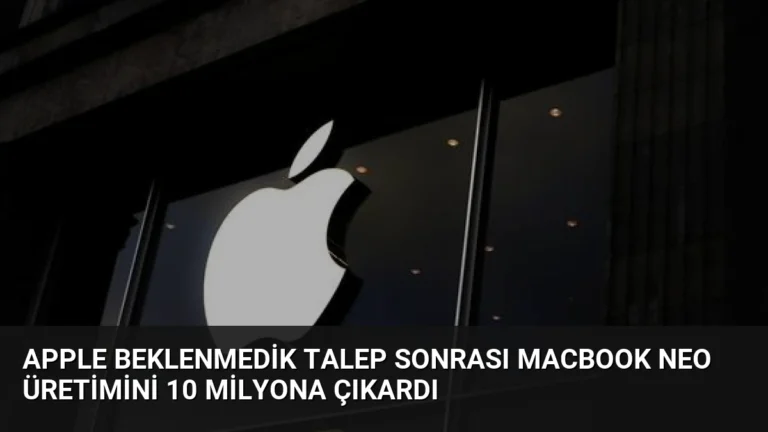 Apple Beklenmedik Talep Sonrası MacBook Neo Üretimini 10 Milyona Çıkardı