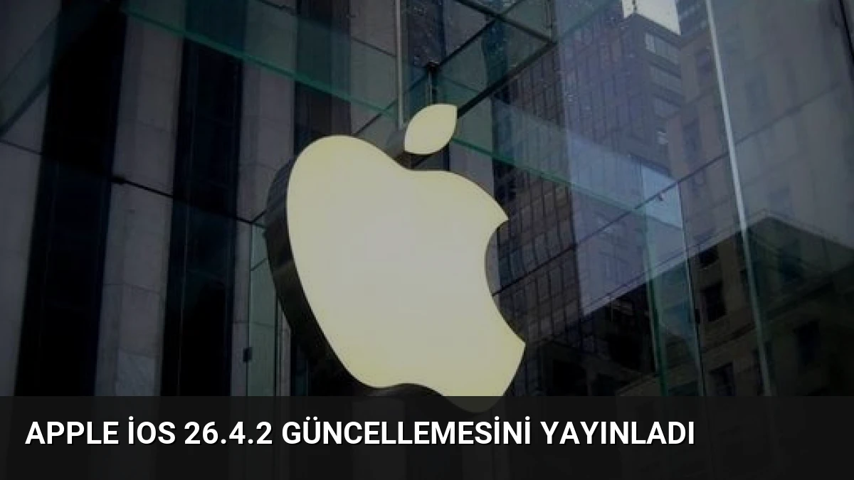 Apple iOS 26.4.2 Güncellemesini Yayınladı