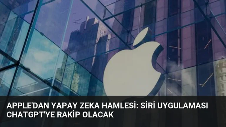 Apple’dan Yapay Zeka Hamlesi: Siri Uygulaması ChatGPT’ye Rakip Olacak