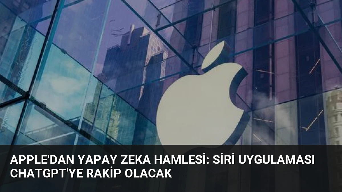 Apple’dan Yapay Zeka Hamlesi: Siri Uygulaması ChatGPT’ye Rakip Olacak