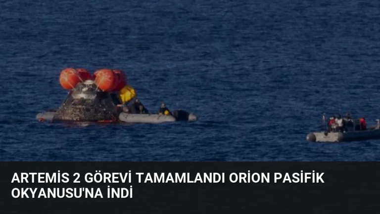Artemis 2 Görevi Tamamlandı Orion Pasifik Okyanusu’na İndi