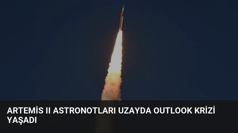Artemis II Astronotları Uzayda Outlook Krizi Yaşadı