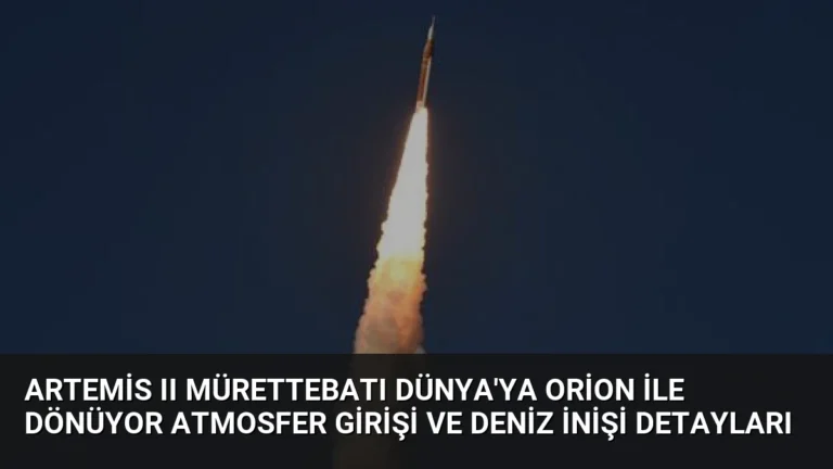 Artemis II Mürettebatı Dünya’ya Orion ile Dönüyor Atmosfer Girişi ve Deniz İnişi Detayları