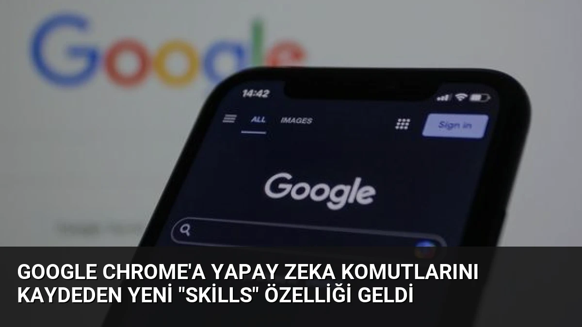 Google Chrome’a Yapay Zeka Komutlarını Kaydeden Yeni “Skills” Özelliği Geldi