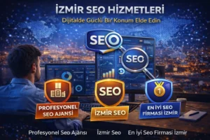 İzmir SEO Çözümleri ile Arama Motorlarında Güçlü Görünürlük
