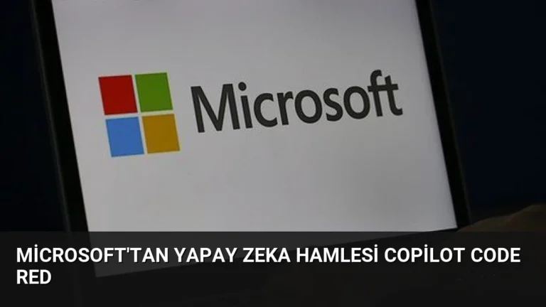 Microsoft’tan Yapay Zeka Hamlesi Copilot Code Red