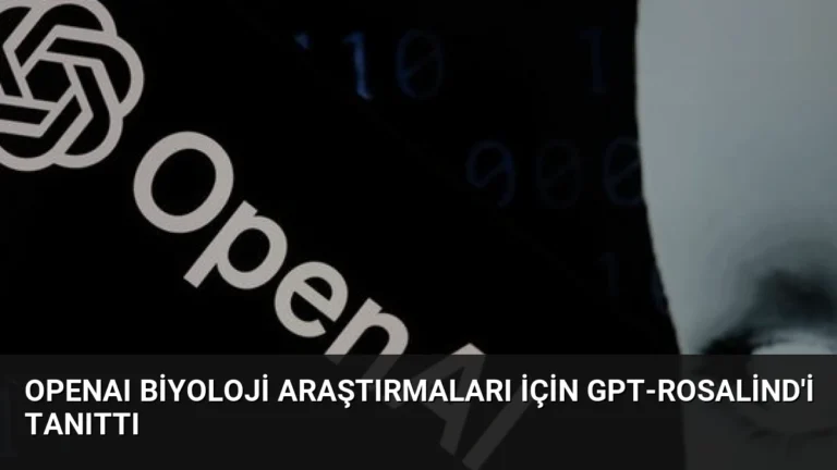 OpenAI Biyoloji Araştırmaları İçin GPT-Rosalind’i Tanıttı