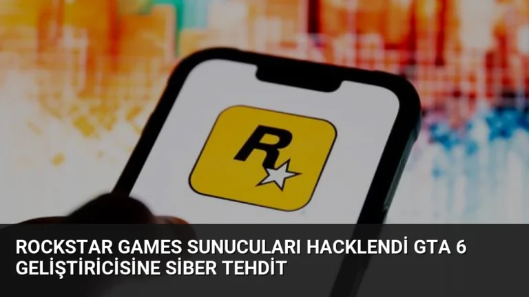 Rockstar Games Sunucuları Hacklendi GTA 6 Geliştiricisine Siber Tehdit