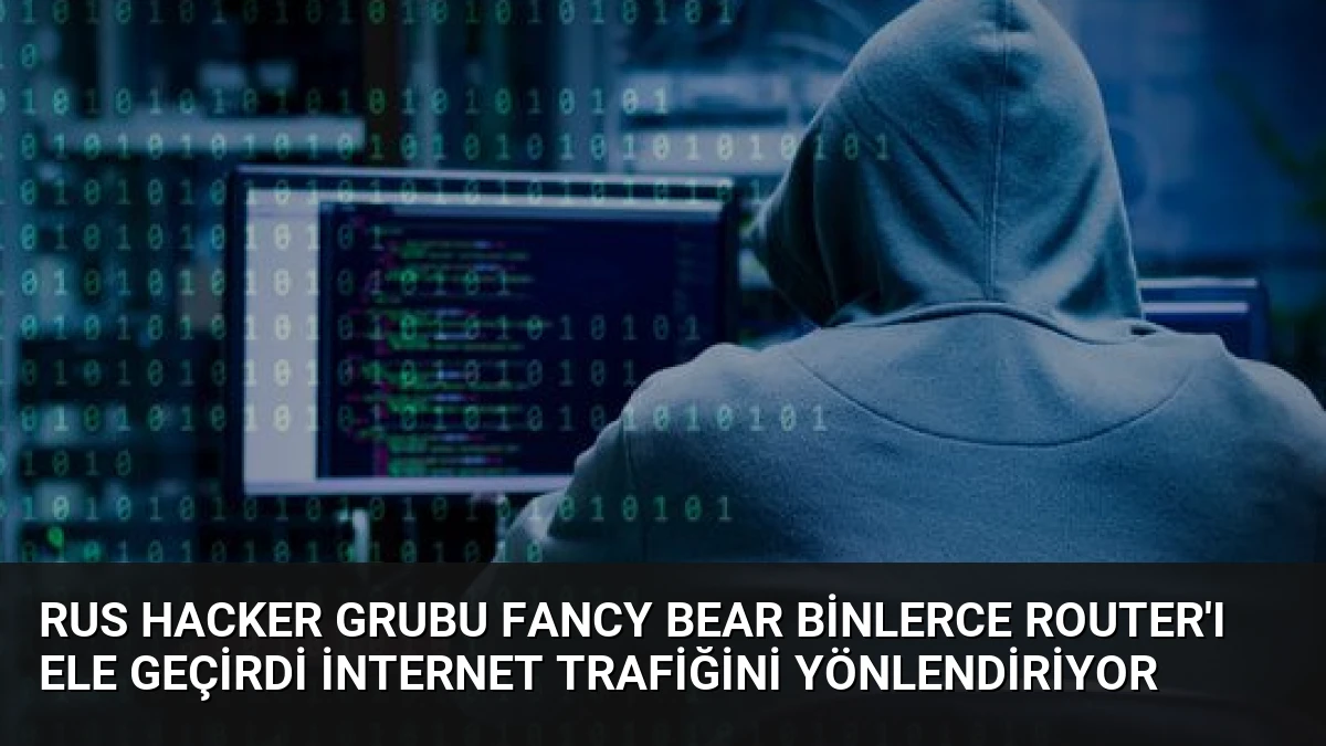 Rus Hacker Grubu Fancy Bear Binlerce Router’ı Ele Geçirdi İnternet Trafiğini Yönlendiriyor