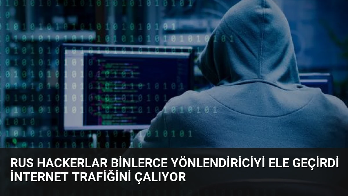Rus Hackerlar Binlerce Yönlendiriciyi Ele Geçirdi İnternet Trafiğini Çalıyor
