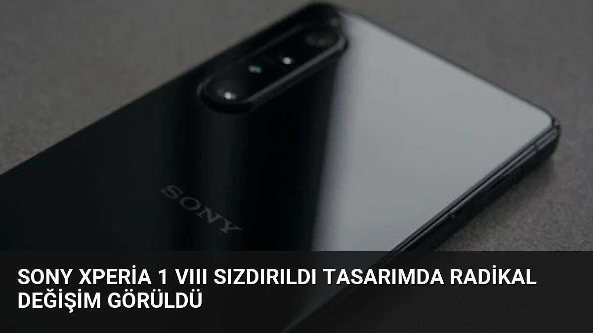 Sony Xperia 1 VIII Sızdırıldı Tasarımda Radikal Değişim Görüldü