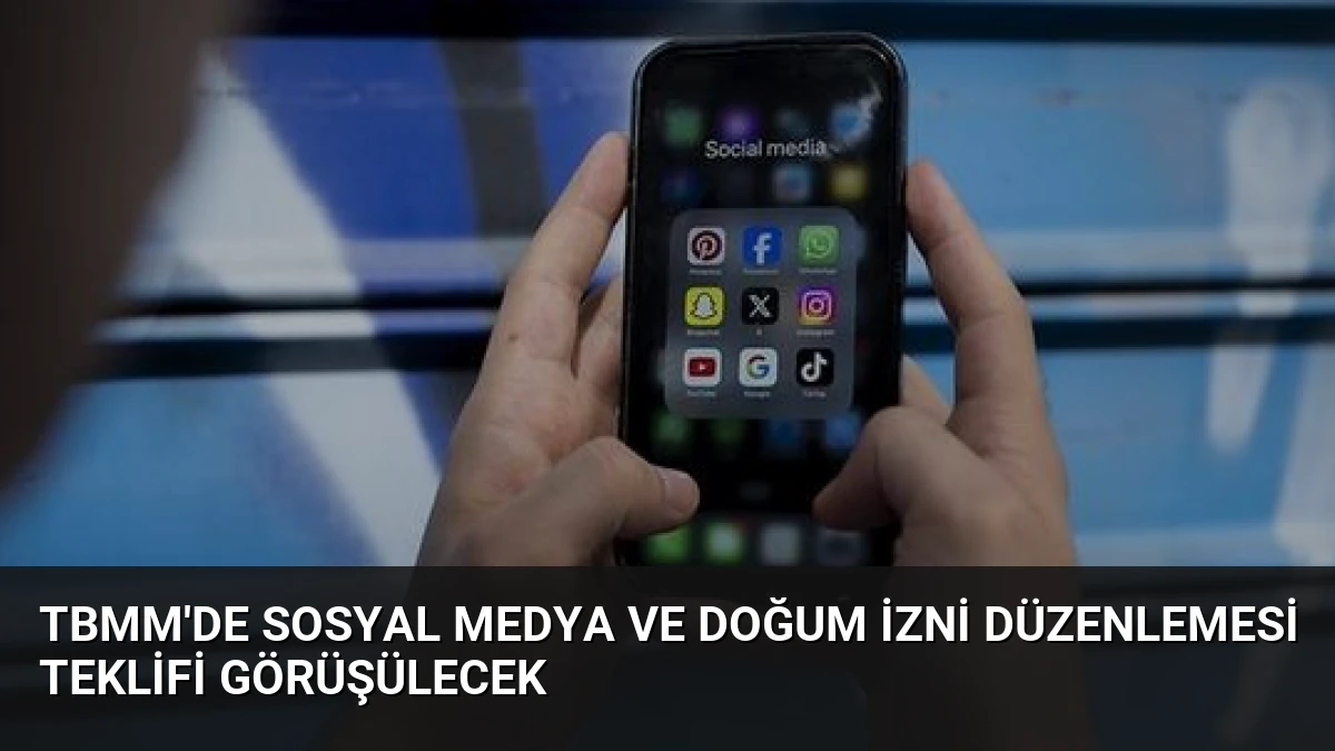 TBMM’de Sosyal Medya ve Doğum İzni Düzenlemesi Teklifi Görüşülecek