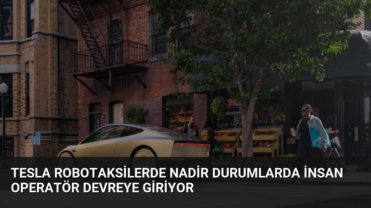 Tesla Robotaksilerde Nadir Durumlarda İnsan Operatör Devreye Giriyor