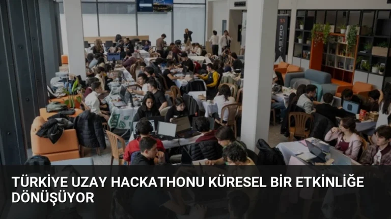 Türkiye Uzay Hackathonu Küresel Bir Etkinliğe Dönüşüyor