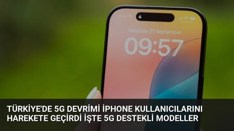 Türkiye’de 5G Devrimi iPhone Kullanıcılarını Harekete Geçirdi İşte 5G Destekli Modeller