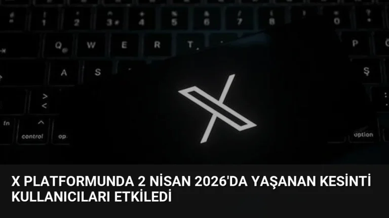 X Platformunda 2 Nisan 2026’da Yaşanan Kesinti Kullanıcıları Etkiledi