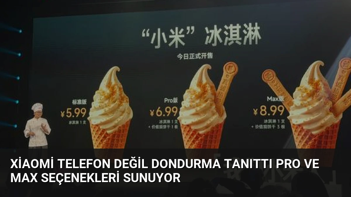 Xiaomi Telefon Değil Dondurma Tanıttı Pro ve Max Seçenekleri Sunuyor