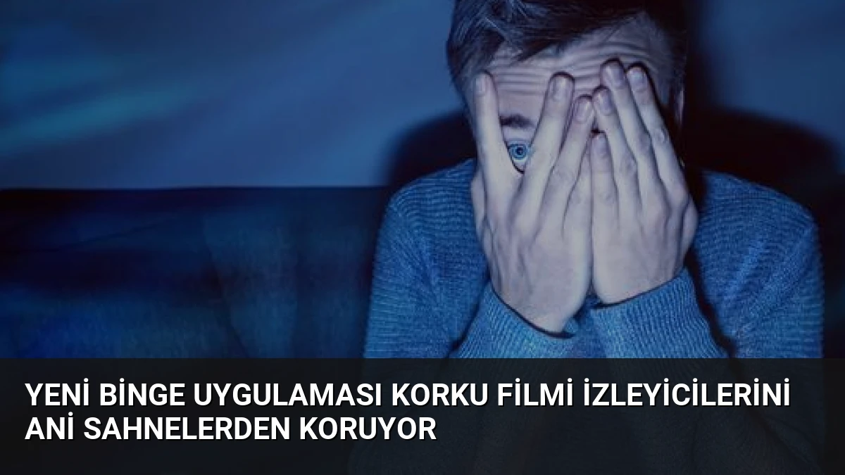 Yeni Binge Uygulaması Korku Filmi İzleyicilerini Ani Sahnelerden Koruyor