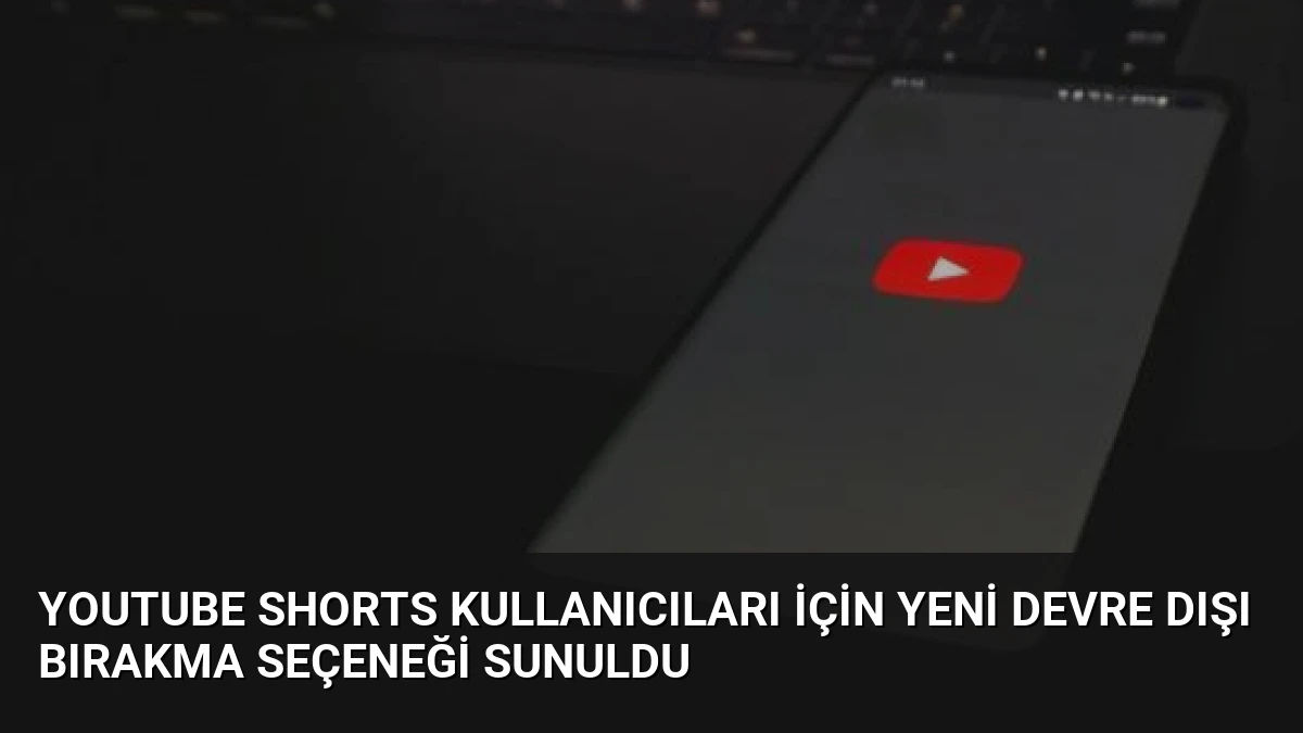 YouTube Shorts Kullanıcıları İçin Yeni Devre Dışı Bırakma Seçeneği Sunuldu
