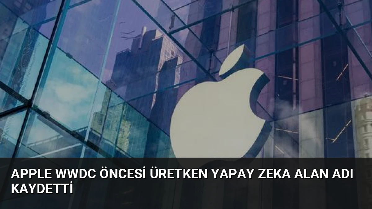 Apple WWDC Öncesi Üretken Yapay Zeka Alan Adı Kaydetti