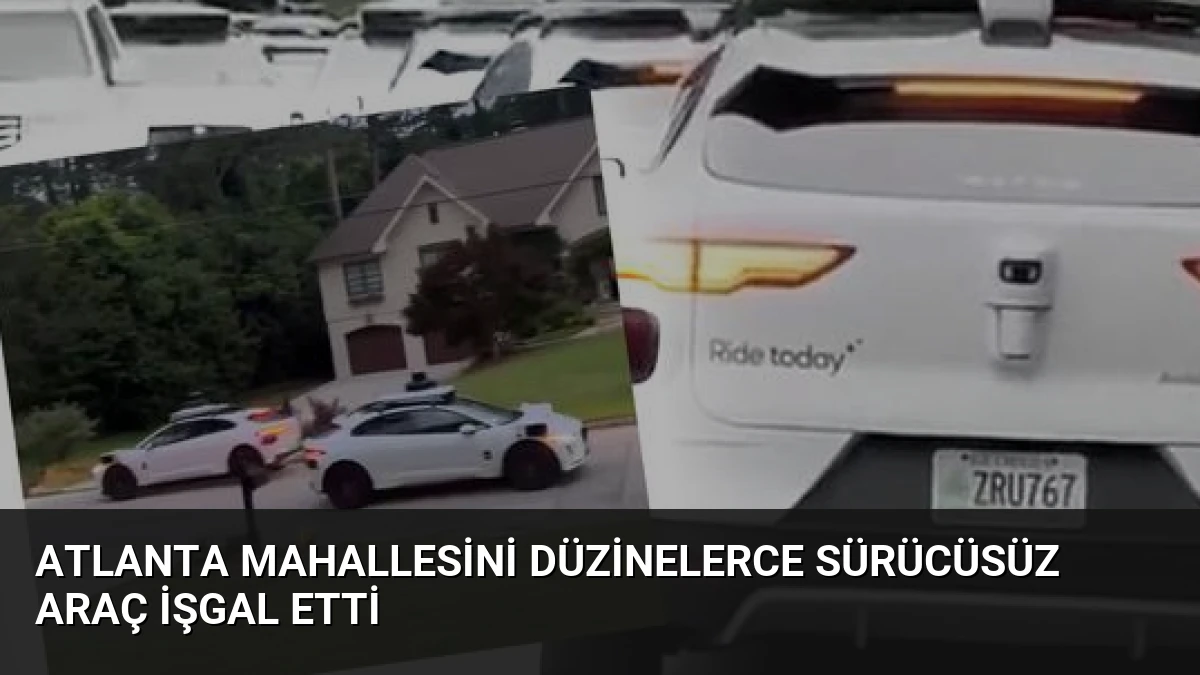 Atlanta Mahallesini Düzinelerce Sürücüsüz Araç İşgal Etti