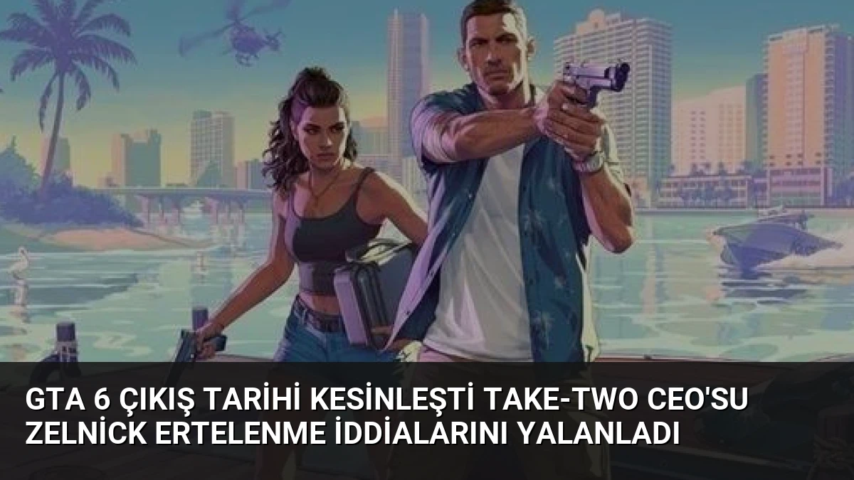 GTA 6 Çıkış Tarihi Kesinleşti Take-Two CEO’su Zelnick Ertelenme İddialarını Yalanladı