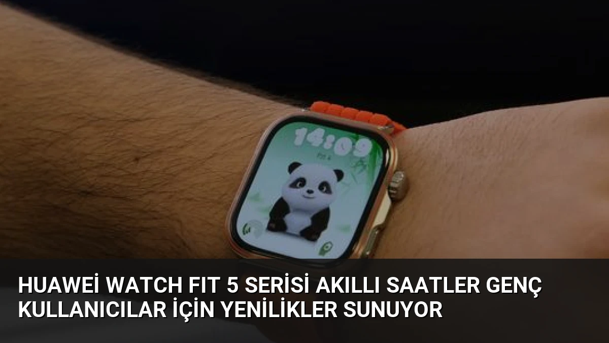 Huawei WATCH FIT 5 Serisi Akıllı Saatler Genç Kullanıcılar İçin Yenilikler Sunuyor