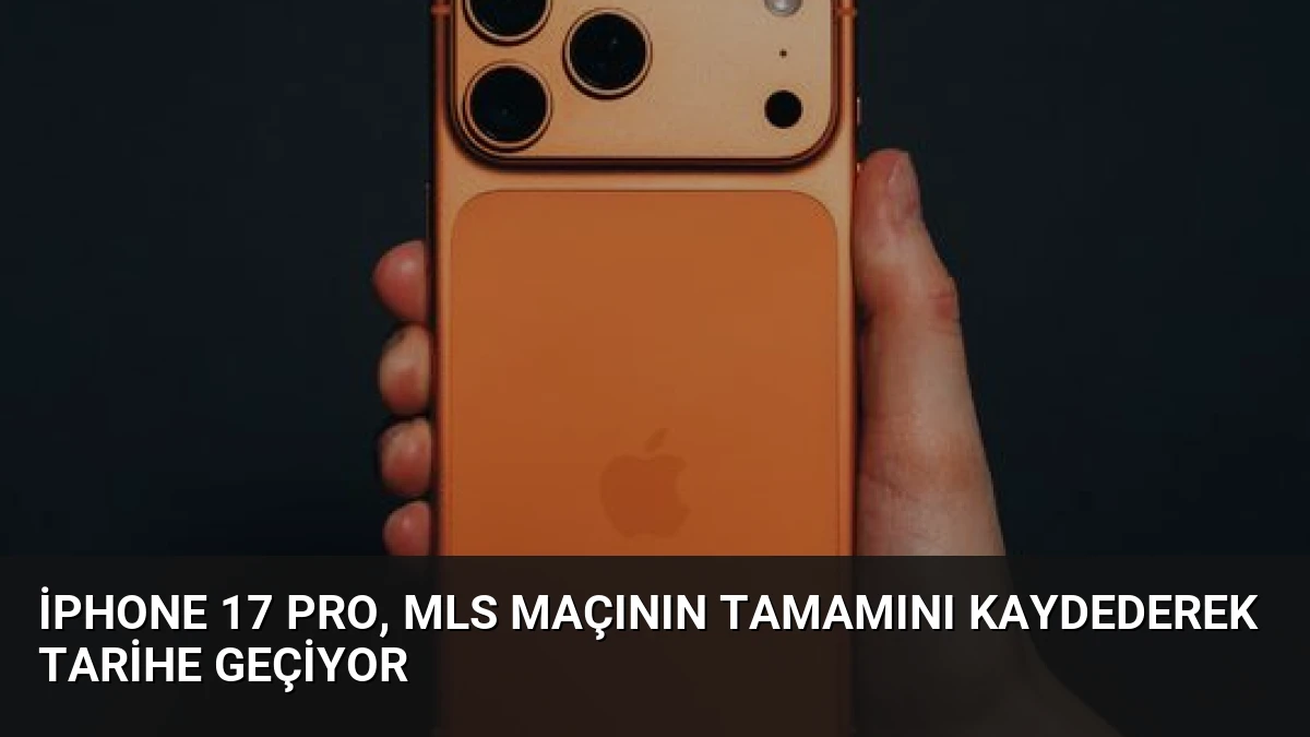 iPhone 17 Pro, MLS Maçının Tamamını Kaydederek Tarihe Geçiyor