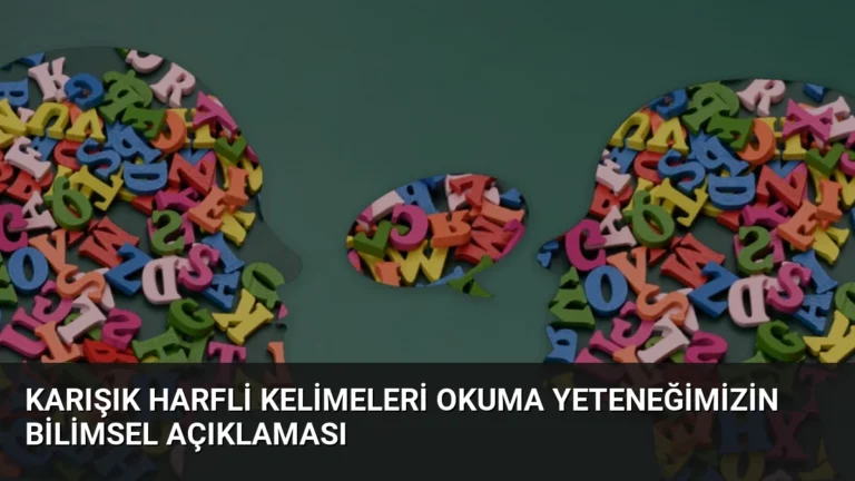 Karışık Harfli Kelimeleri Okuma Yeteneğimizin Bilimsel Açıklaması